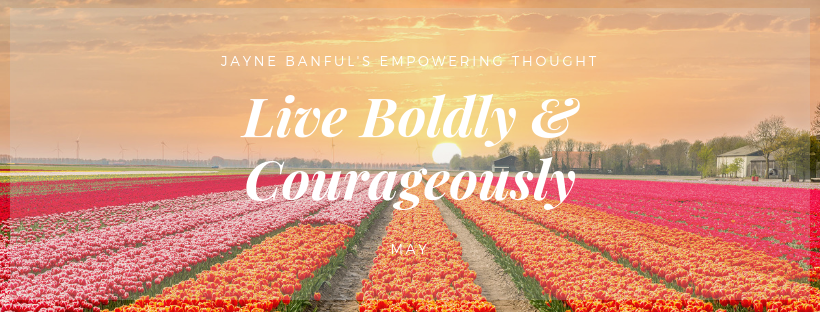 Live boldly & Courageously