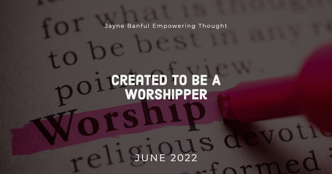 Created To Be A Worshipper